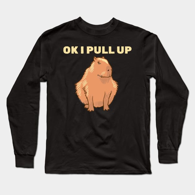 Ok I Pull Up - Capybara Long Sleeve T-Shirt by Lumintu Merch